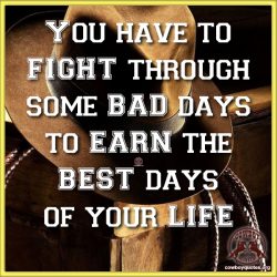 You have to FIGHT through some BAD days to EARN the BEST days of your LIFE