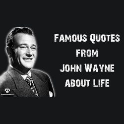 Famous Quotes from John Wayne about Life