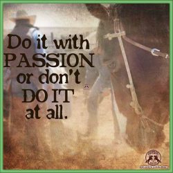 Do it with passion or don't do it at all