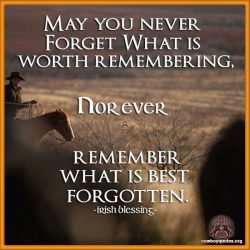 May you never forget what is worth remembering, Norever remember what is best what is best forgotten.