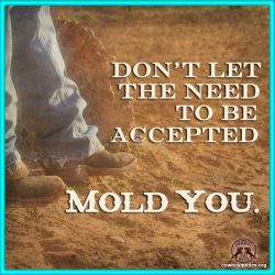 Don't let the need to be accepted mold you