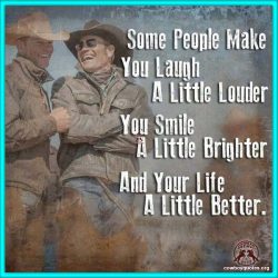 Some people make you laugh a little louder, you smile a little brighter and your life a little better