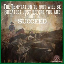 The temptation to quit will be greatest just before you are about to succeed