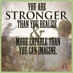 You are stronger than you realize and more capable than you can imagine.