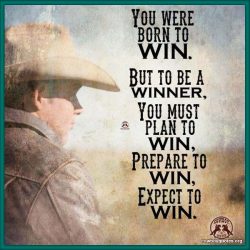 We were born to win, but to be a winner, you must plan to win prepare to win, expect to win.