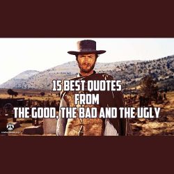 15 Best Quotes From The Good, The Bad And The Ugly