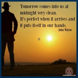 Tomorrow comes into us at midnight very clean. It's perfect when it arrives and it puts itself in our hands.