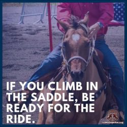 If you climb in the saddle, be ready for the ride.