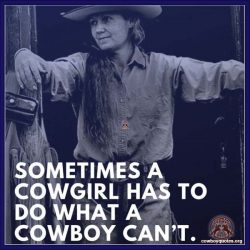 Sometimes a cowgirl has to do what a cowboy can’t.