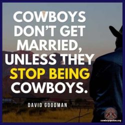 Cowboys don’t get married, unless they stop being cowboys.