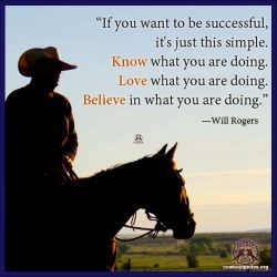 If you want to be successfull, it's just this simple. Know what you are doing. Love what you are doing. Believe in what you are doing.