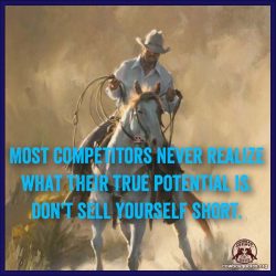 Most competitors never realize what their true potential is. Don't sell yourself short.