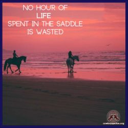 No hour of life spent in the saddle is wasted
