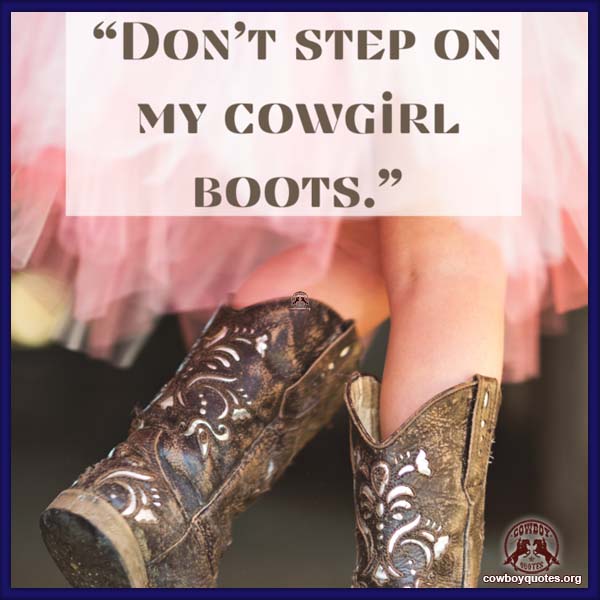 Don’t step on my cowgirl boots