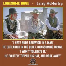 “I hate rude behavior in a man,' he explained in his quiet, unassuming drawl. 'I won't tolerate it.' He politely tipped his hat, and rode away.”
